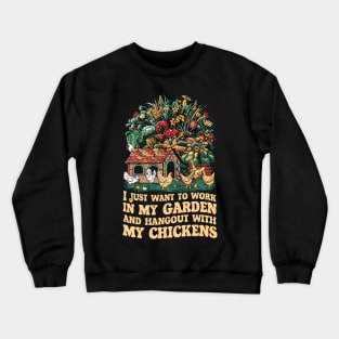 I Just Want to work In my Garden And Hang out with my chickens | Gardening Crewneck Sweatshirt